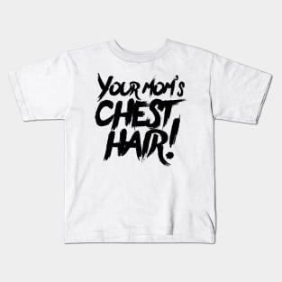 Your Mom's Chest Hair Kids T-Shirt